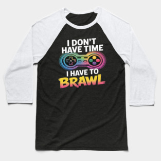 I Don't Have Time I Have To Brawl Showdown Stars Funny Gamer Baseball T-Shirt