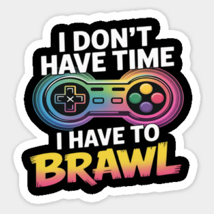 I Don't Have Time I Have To Brawl Showdown Stars Funny Gamer Sticker