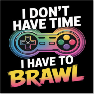 I Don't Have Time I Have To Brawl Showdown Stars Funny Gamer Posters and Art