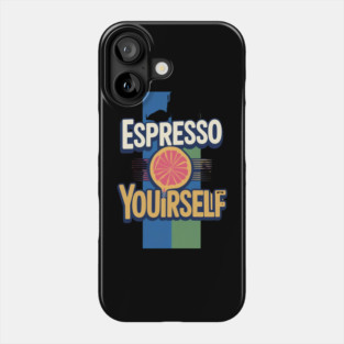 Espresso Yourself coffee life Phone Case