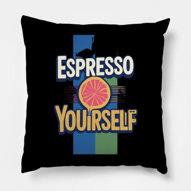 Espresso Yourself coffee life Pillow by SR8891