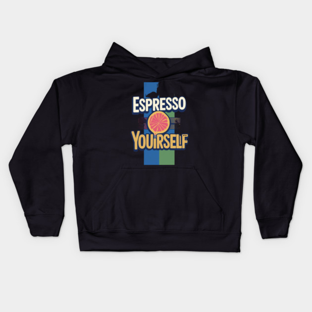 Espresso Yourself coffee life Kids Hoodie by SR8891