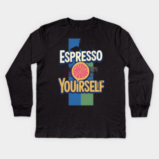 Espresso Yourself coffee life Kids Long Sleeve T-Shirt