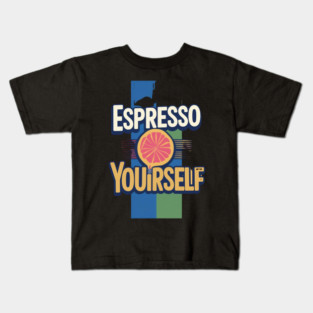 Espresso Yourself coffee life Kids T-Shirt