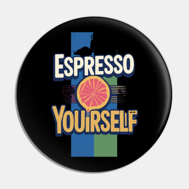 Espresso Yourself coffee life Pin by SR8891