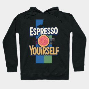 Espresso Yourself coffee life Hoodie