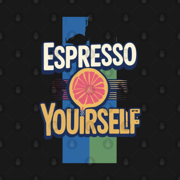 Espresso Yourself coffee life by SR8891