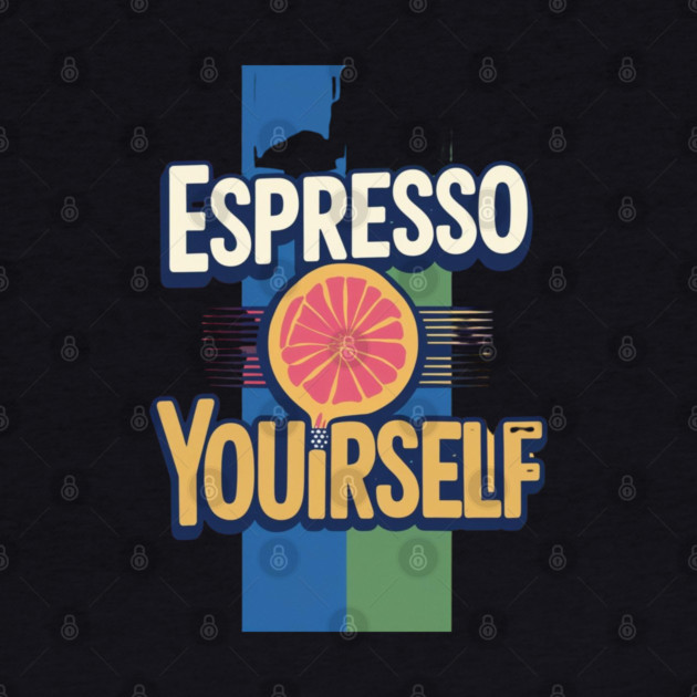 Espresso Yourself coffee life by SR8891