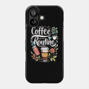 The Coffee Routine Phone Case