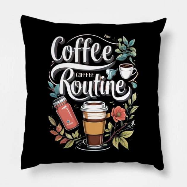 The Coffee Routine Pillow by SR8891