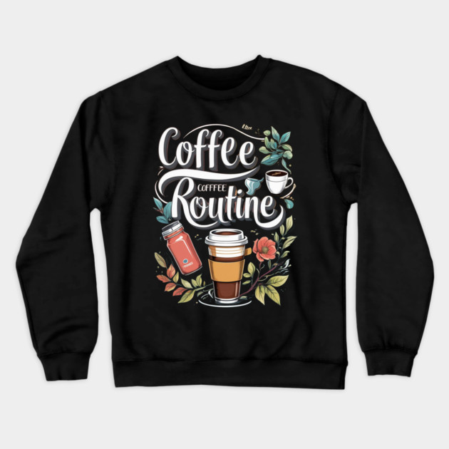 The Coffee Routine Crewneck Sweatshirt by SR8891