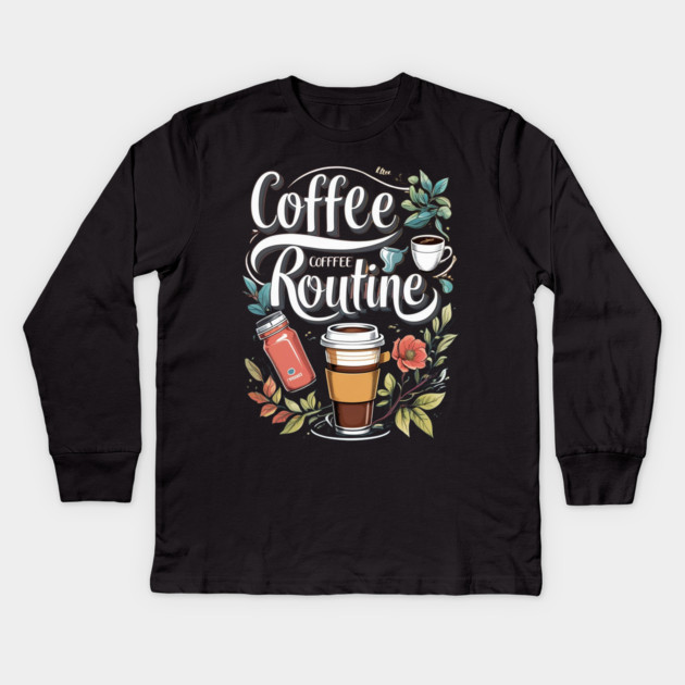 The Coffee Routine Kids Long Sleeve T-Shirt by SR8891