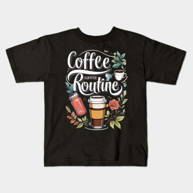 The Coffee Routine Kids T-Shirt by SR8891