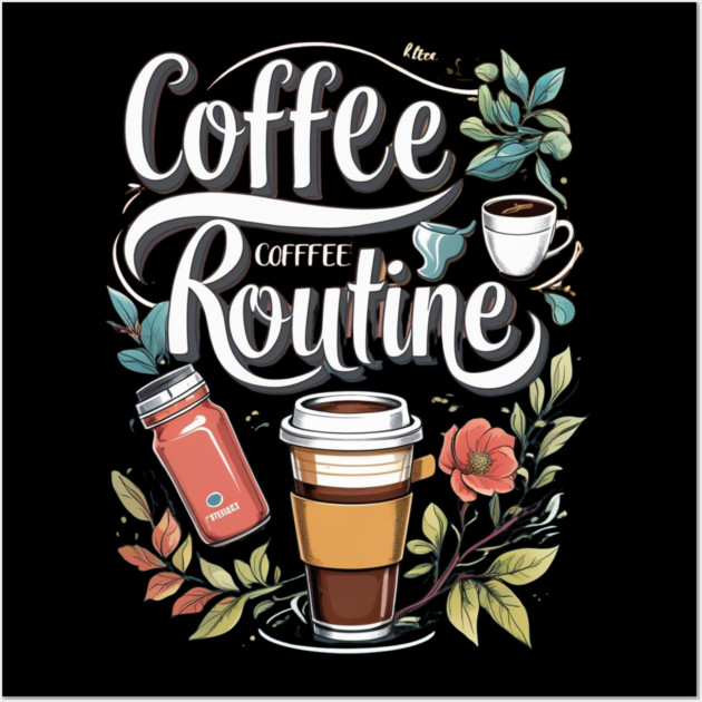 The Coffee Routine Wall Art by SR8891