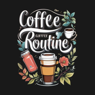 The Coffee Routine T-Shirt