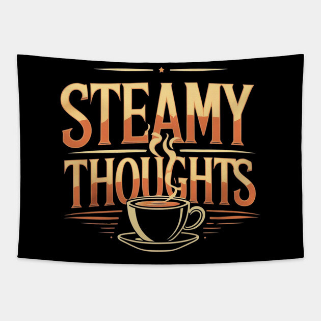 Steamy Thoughts coffee you Tapestry by SR8891