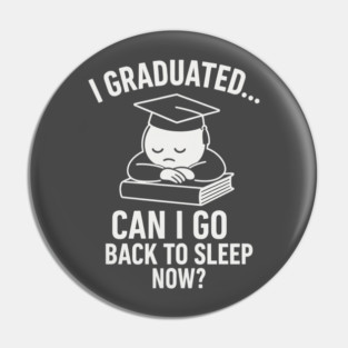 > I Graduated... Can I Go Back To Sleep Now? – Funny Graduation Shirt 2025 Pin