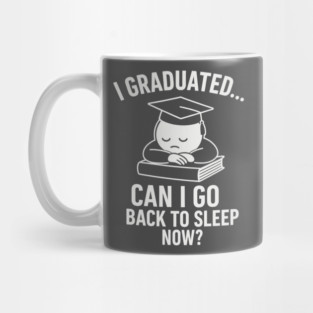 > I Graduated... Can I Go Back To Sleep Now? – Funny Graduation Shirt 2025 Mug