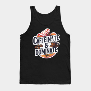 Coffee Theme Caffeinate and Dominate Tank Top
