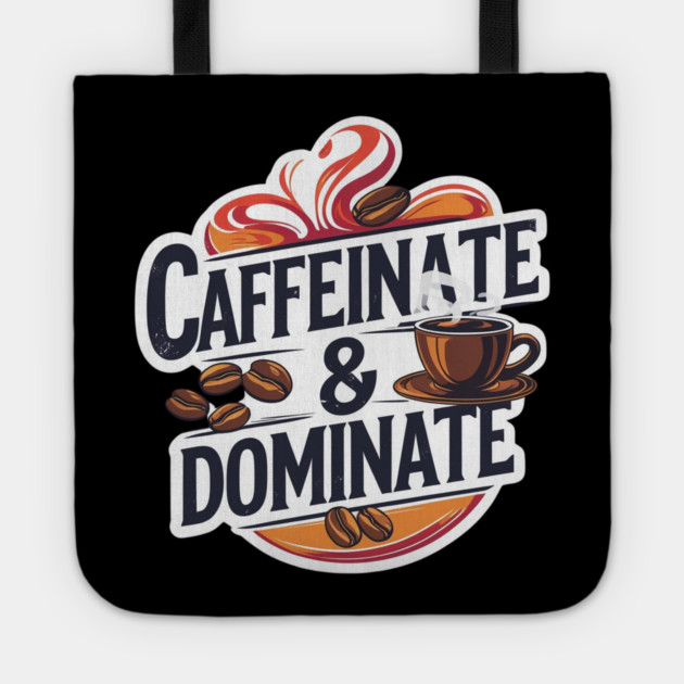 Coffee Theme Caffeinate and Dominate Tote by SR8891