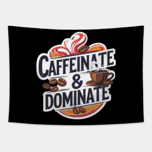 Coffee Theme Caffeinate and Dominate Tapestry