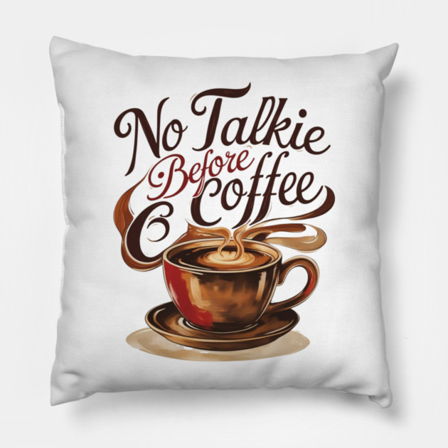 Coffee Theme No Talkie Before Coffee Pillow by SR8891