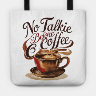 Coffee Theme No Talkie Before Coffee Tote