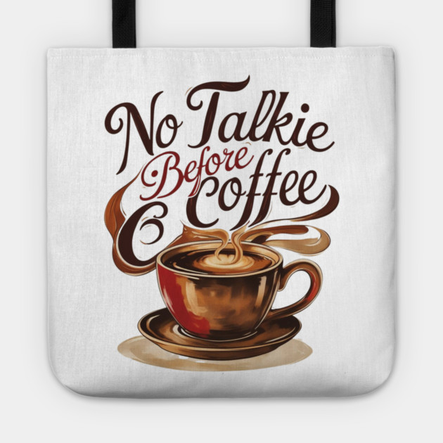Coffee Theme No Talkie Before Coffee Tote by SR8891