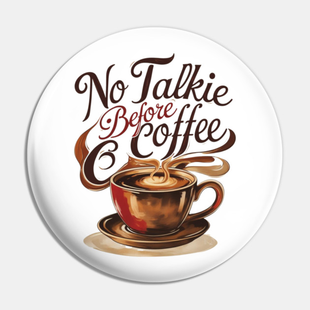 Coffee Theme No Talkie Before Coffee Pin by SR8891