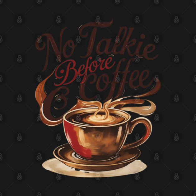Coffee Theme No Talkie Before Coffee by SR8891