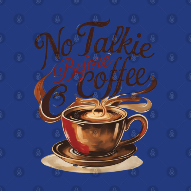Coffee Theme No Talkie Before Coffee by SR8891