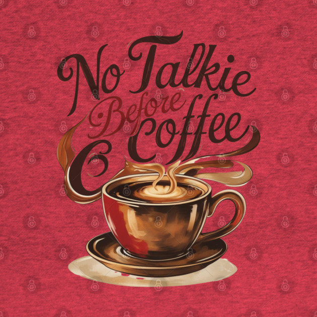 Coffee Theme No Talkie Before Coffee by SR8891
