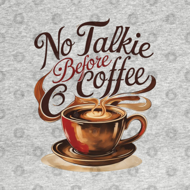 Coffee Theme No Talkie Before Coffee by SR8891