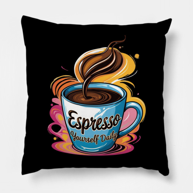 Coffee Theme Espresso Yourself Daily Pillow by SR8891