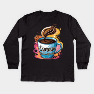 Coffee Theme Espresso Yourself Daily Kids Long Sleeve T-Shirt
