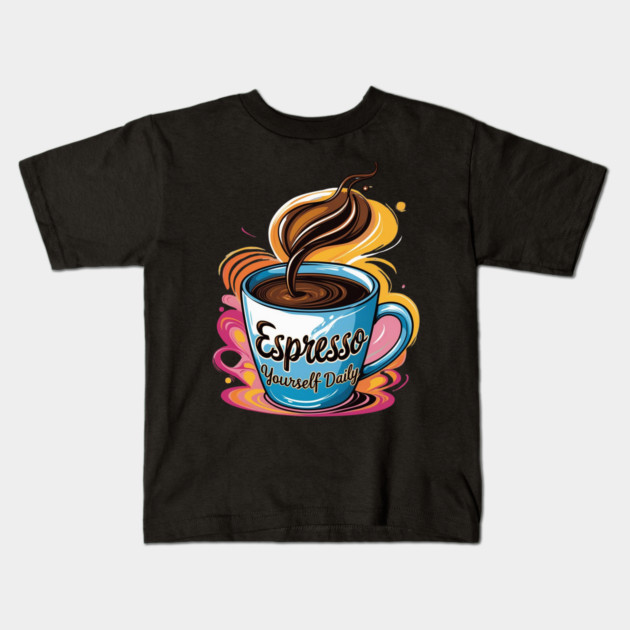 Coffee Theme Espresso Yourself Daily Kids T-Shirt by SR8891