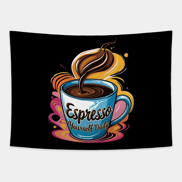 Coffee Theme Espresso Yourself Daily Tapestry by SR8891