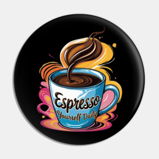 Coffee Theme Espresso Yourself Daily Pin