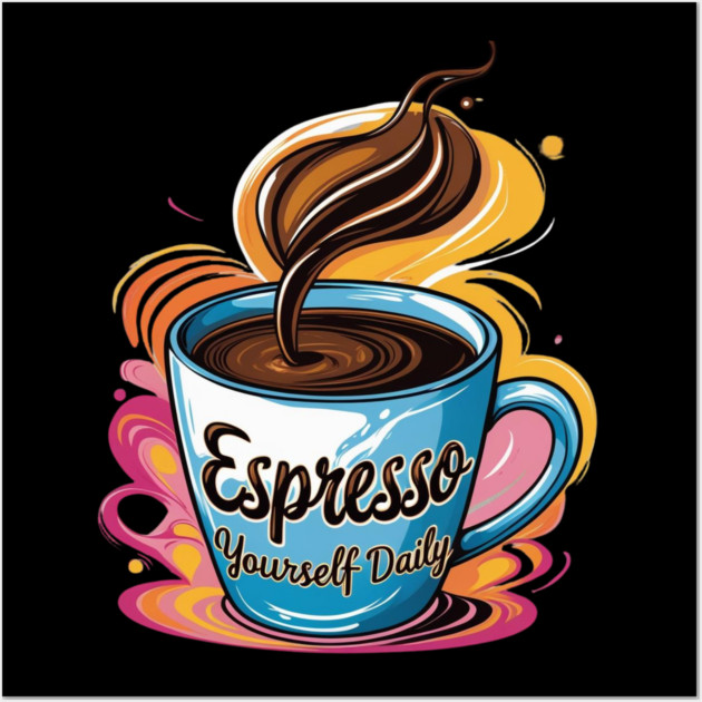 Coffee Theme Espresso Yourself Daily Wall Art by SR8891
