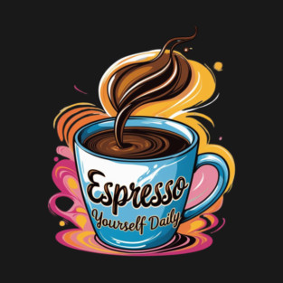 Coffee Theme Espresso Yourself Daily T-Shirt