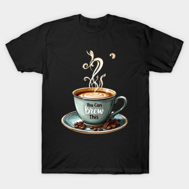 You Can Brew This Coffee Design T-Shirt by greygoodz