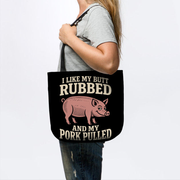 I Like My Butt Rubbed And My Pork Pulled BBQ Humor Pun by Anticorporati