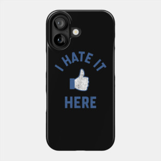 I Hate It Here Anti Social Bad Mood Sarcastic Humor Phone Case