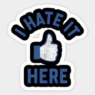I Hate It Here Anti Social Bad Mood Sarcastic Humor Sticker