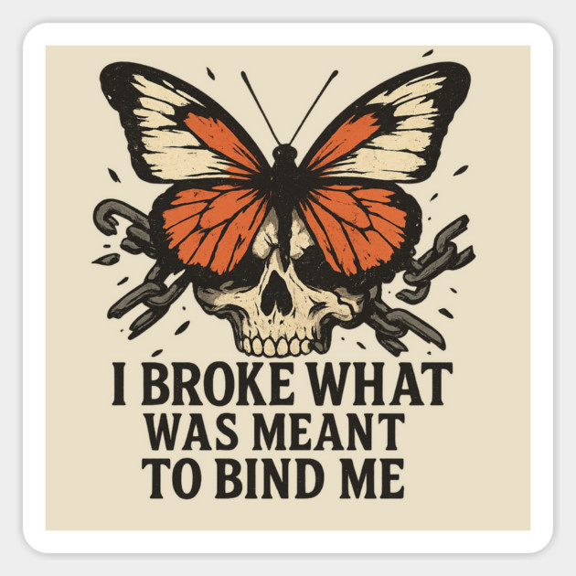 I Broke What Was Meant to Bind Me – Butterfly, Skull & Chain Liberation Design Magnet by Anne Lee
