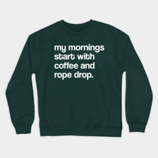 My Mornings Start with Coffee and Rope Drop (Classic Version) Crewneck Sweatshirt