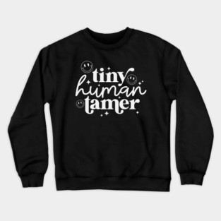 Tiny Human Tamer Teacher Crewneck Sweatshirt