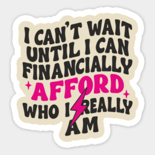 I Can't Wait Until I Can Financially Afford Who I Really Am Adulting Humor Magnet
