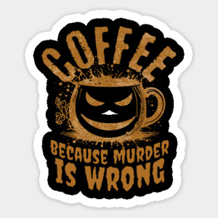 Coffee Because Murder Is Wrong – Funny Sarcastic Coffee Lover Design Magnet