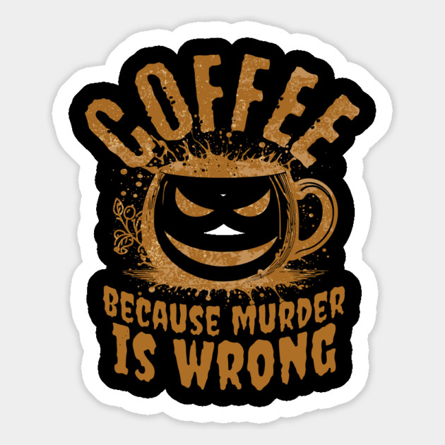 Coffee Because Murder Is Wrong – Funny Sarcastic Coffee Lover Design Magnet by ArtistTee ⭐⭐⭐⭐⭐